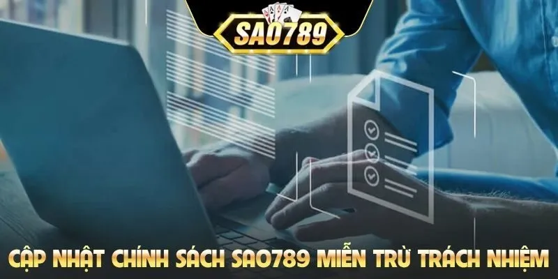 Cập nhật chính sách SAO789 miễn trừ trách nhiệm
